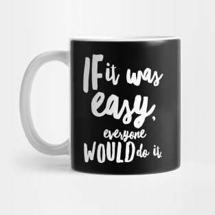 If It Was Easy Everyone Would Do It Mug